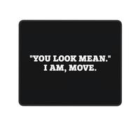 Tapis De Souris You Look Mean I Am Move sous-Main Résistant Aux Eclaboussures Accessoires De Jeu Imperméable Mousepad pour Travail Ordinateur Gaming M