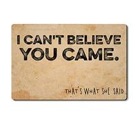Tapis Entrée I Can’T Believe You Came That’S What She Said Doormats Anti Poussiere Descente De Bain Antidérapant Carpette pour Chambre Maison Porte 40X60 CM