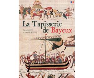 TAPISSERIE DE BAYEUX (FR) de François NEVEUX (12 mai 2015) Broché