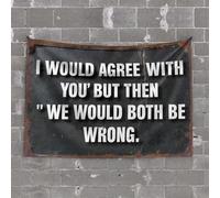 Tapisserie décorative d'extérieur amusante « I Would Agree With You » But Then « We Would Both Be Wrong » (100 x 150 cm)