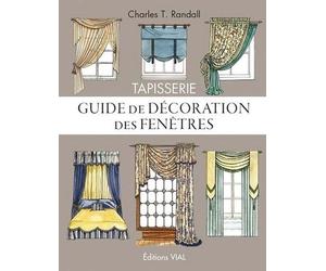 Tapisserie : guide de décoration des fenêtres Modeles pour fenetres et lits - Charles T. Randall - Vial - relié - Guide