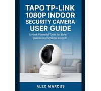 TAPO TP-LINK 1080P INDOOR SECURITY CAMERA USER GUIDE: Unlock Powerful Tools for Safer Spaces and Smarter Control