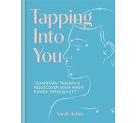 Tapping Into You Transform trauma and rediscover your inner power through EFT - Sarah Tobin - Godsfield Press - ebook (ePub) - Livre