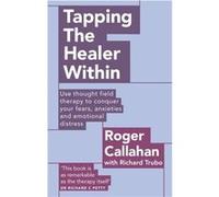 Tapping The Healer Within: Use Thought Field Therapy To Conquer Your Fears, Anxieties And Emotional Distress (Paperback) Roger Callahan, Richard Trubo (Auteur)