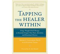 Tapping the Healer Within: Using Thought Field Therapy to Instantly Conquer Your Fears, Anxieties, and Emotional Distress