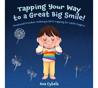 Tapping Your Way to a Great Big Smile!: Emotional Freedom Technique (EFT) Tapping for Little Fingers