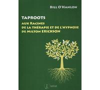 Taproots - Aux Racines De La Thérapie Et De L'Hypnose De Milton Erickson