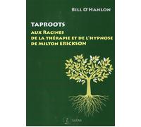 Taproots - Aux Racines De La Thérapie Et De L'Hypnose De Milton Erickson