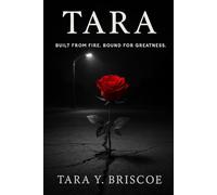 TARA: BUILT FROM FIRE. BOUND FOR GREATNESS.