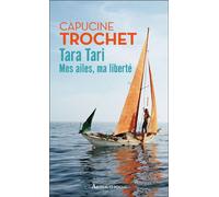 Tara Tari Mes ailes, ma liberté - Capucine Trochet - Arthaud - Poche - Récit