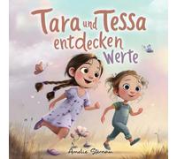 Tara und Tessa entdecken Werte: Liebevolle Gute Nacht Geschichten über Mut, Verlust & Freundschaft - für Kinder ab 3 Jahren