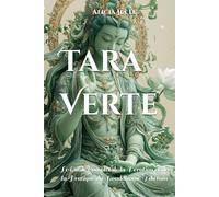 Tara Verte: Le Guide Complet de la Dévotion et de la Pratique du Bouddhisme Tibétain