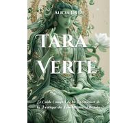 Tara Verte: Le Guide Complet de la Dévotion et de la Pratique du Bouddhisme Tibétain