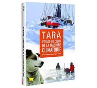 Tara, Voyage Au Coeur De La Machine Climatique
