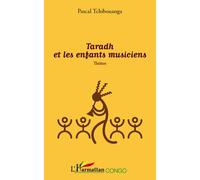 Taradh et les enfants musiciens Théâtre - Pascal Tchibouanga - L'harmattan - broché - Roman
