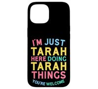 Tarah est en Train de Faire des Choses sur Tarah. Nom Amusant de Tarah Coque pour iPhone 15