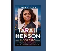 Taraji Henson Biography.: Her Unbreakable Spirit, Passion, Path to Power and Changing Hollywood.