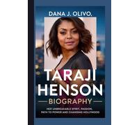 Taraji Henson Biography.: Her Unbreakable Spirit, Passion, Path to Power and Changing Hollywood.