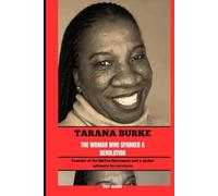 TARANA BURKE THE WOMAN WHO SPARKED A REVOLUTION: Founder of the MeToo Movement and a global advocate for survivors