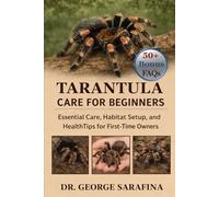 TARANTULA CARE FOR BEGINNERS: Essential Care, Habitat setup, and healthTips for First-Time Owners
