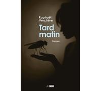 Tard matin - Raphaël Verchère - Du Volcan Eds - broché - Roman