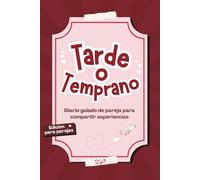 Tarde o Temprano - Edición para Parejas (Diario Guiado): Elegid Las Experiencias Que Queréis Compartir Y Guardad Sus Recuerdos