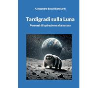Tardigradi sulla Luna. Percorsi di ispirazione alla natura