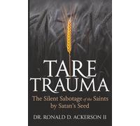 Tare Trauma: The Silent Sabotage of the Saints by Satan’s Seed