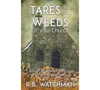 Tares And Weeds In Your Church, Trouble & Deception In God's House, The End Time Overcomers