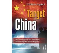 Target: China: How Washington and Wall Street Plan to Cage the Asian Dragon
