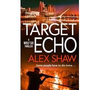 Target Echo: The BRAND NEW explosive instalment in Alex Shaw's Wolf Six thriller series for 2026