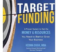 Target Funding: Discover a Proven System to Get the Money and Resources You Need Now in Order to Grow Your Business