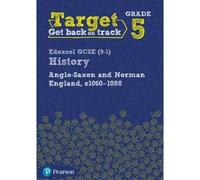 Target Grade 5 Edexcel Gcse (9-1) History Anglo-Saxon And Norman England, C1060-1088 Workbook