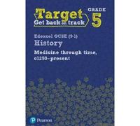 Target Grade 5 Edexcel Gcse (9-1) History Medicine Through Time, C1250-Present Intervention Workbook