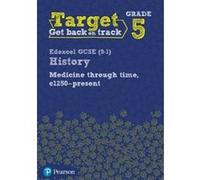 Target Grade 5 Edexcel Gcse (9-1) History Medicine Through Time, C1250-Present Intervention Workbook