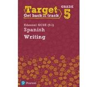Target Grade 5 Writing Edexcel Gcse (9-1) Spanish Workbook