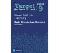 Target Grade 9 Edexcel Gcse (9-1) History Early Elizabethan England, 1558-1588 Workbook