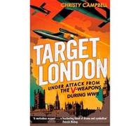 Target London: Under attack from the V-weapons during WWII - [Version Originale] Christy Campbell (Auteur)