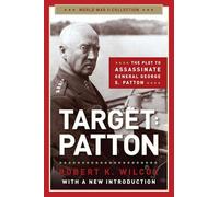 Target Patton: The Plot to Assassinate General George S. Patton