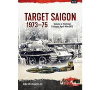 Target Saigon 1973-75: The Final Collapse, April-May 1975 (4)