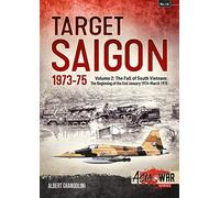 Target Saigon: The Fall of South Vietnam: the Beginning of the End, January 1974 March 1975