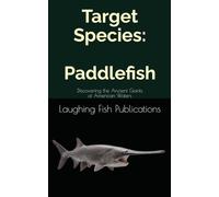 Target Species: Paddlefish: Discovering the Ancient Giants of American Waters