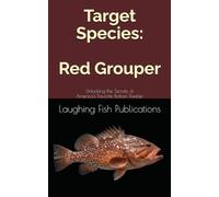 Target Species: Red Grouper: Unlocking the Secrets of America's Favorite Bottom Dweller