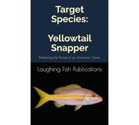 Target Species: Yellowtail Snapper: Mastering the Pursuit of an American Classic