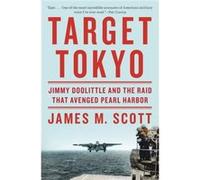 Target Tokyo - Jimmy Doolittle And The Raid That Avenged Pearl Harbor (Hardcover) James M Scott, (Auteur)
