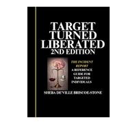 Target Turned Liberated 2nd Edition: The Incident Report-A Reference Guide for Targeted Individuals