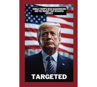 TARGETED: DONALD TRUMP’S NEAR ASSASSINATION AND THE MOMENT THAT RESHAPED AMERICA