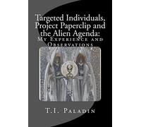Targeted Individuals, Project Paperclip and the Alien Agenda: My Experience and Observations
