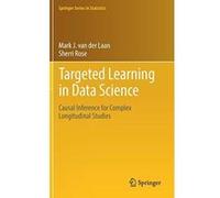 Targeted Learning in Data Science: Causal Inference for Complex Longitudinal Studies (Springer Series in Statistics) - [Version Originale] Inconnu (Auteur)