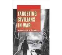 Targeting Civilians in War by Alexander B. Downes Hardcover Book Alexander B. Downes (Auteur)